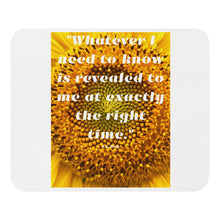Load image into Gallery viewer, Whatever I need to know is revealed to me at exactly the right time mouse pad
