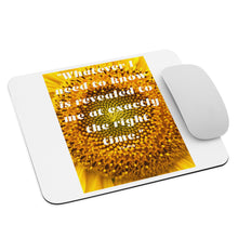 Load image into Gallery viewer, Whatever I need to know is revealed to me at exactly the right time mouse pad
