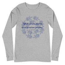 Load image into Gallery viewer, While poverty persists, there is no true freedom Unisex Long Sleeve Tee
