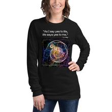 Load image into Gallery viewer, As I say yes to life, life says yes to me Long Sleeve Tee
