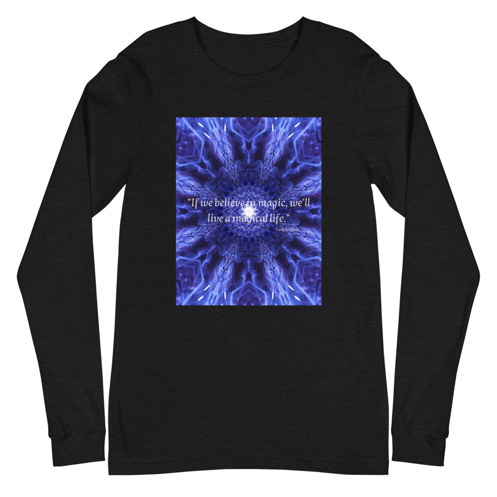 If we believe in magic, we`ll live a magical life Long Sleeve Tee