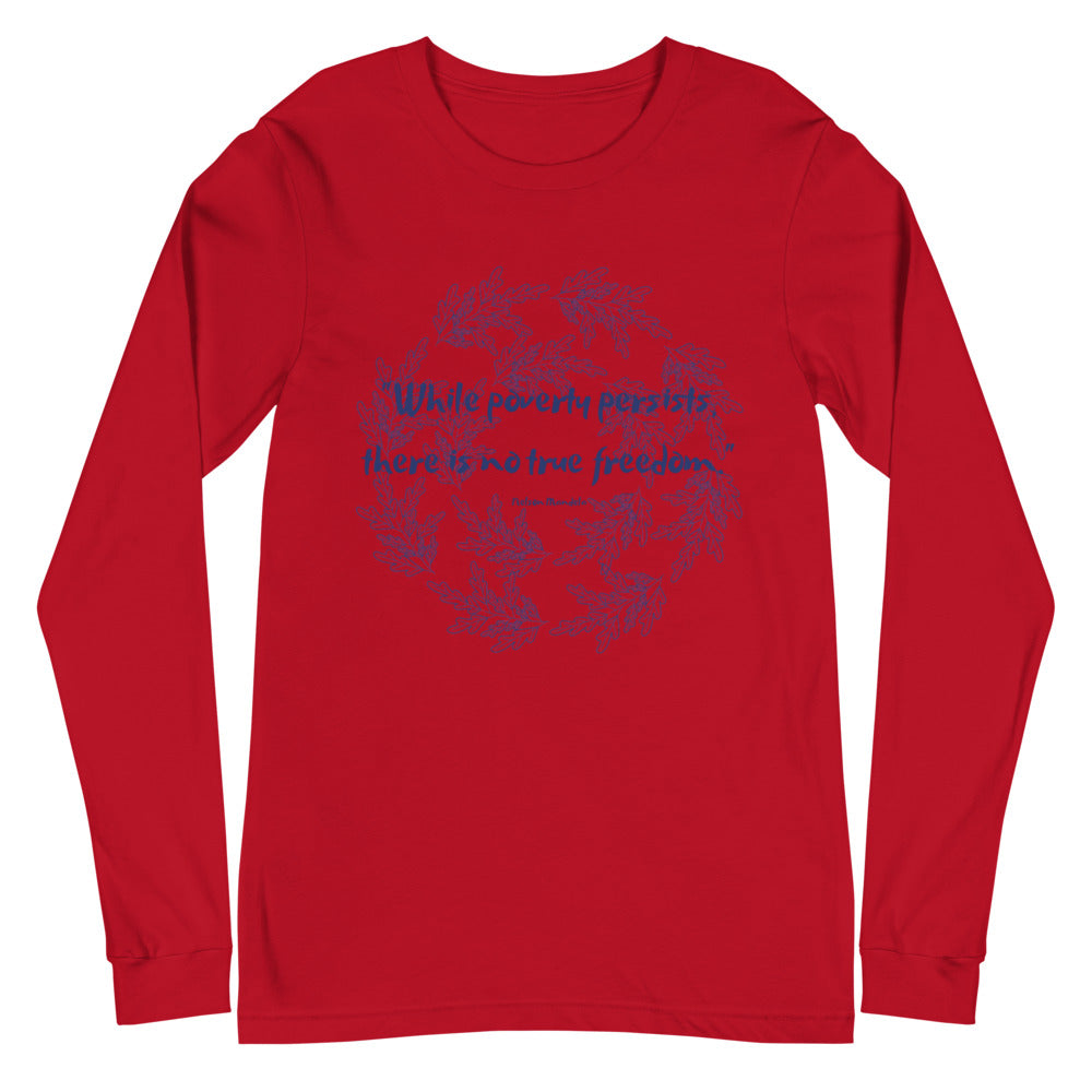 While poverty persists, there is no true freedom Unisex Long Sleeve Tee