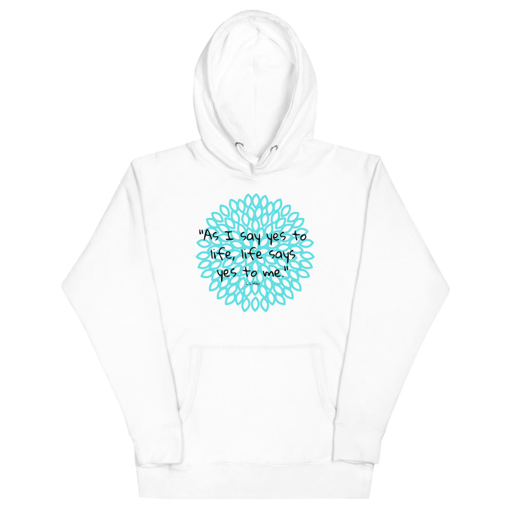 As I say yes to life, life says yes to me Hoodie