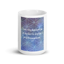 Load image into Gallery viewer, I am very thankful for all the love in my life. I find it everywhere white glossy mug
