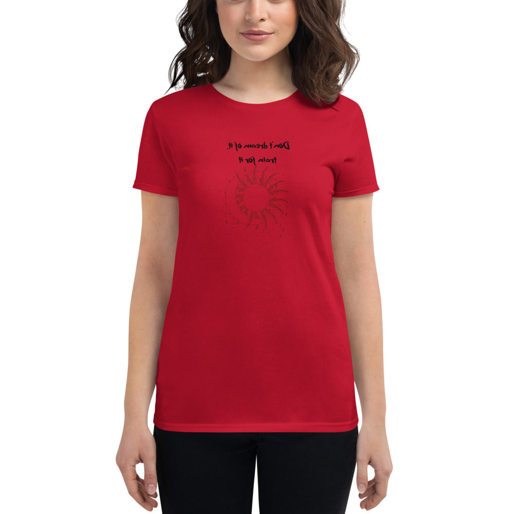 Don't dream of it, train for it mirror message Women's short sleeve t-shirt